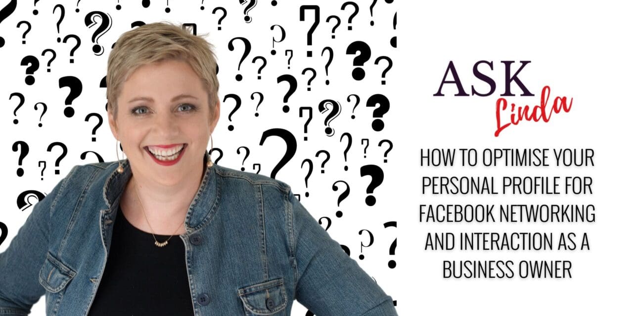 How to Optimise Your Personal Profile for Facebook Networking and Interaction as a Business Owner