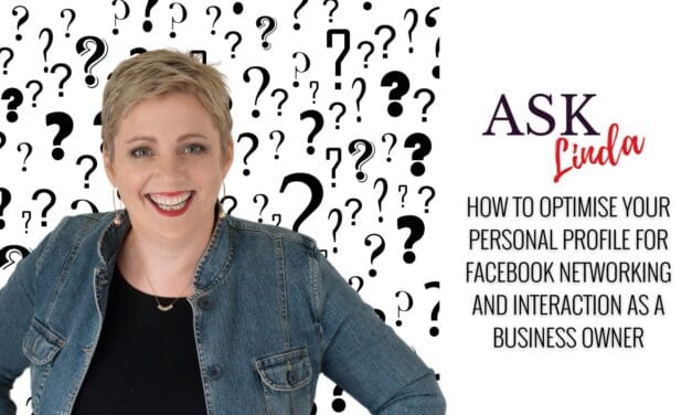 How to Optimise Your Personal Profile for Facebook Networking and Interaction as a Business Owner