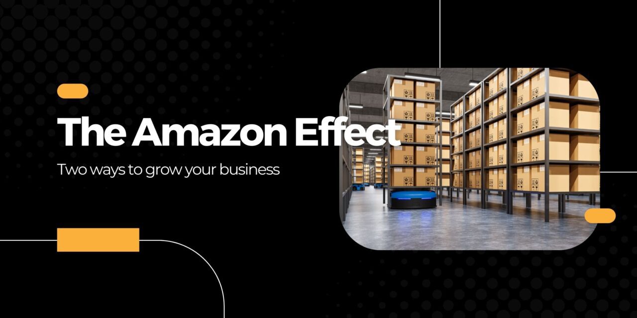 The Amazon effect – Two ways to grow your business