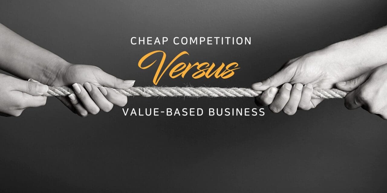 Cheap competition versus value-based business