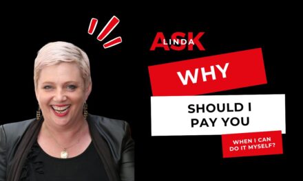 Ask Linda: How Do I Respond to the Question, “Why Should I Pay You When I Can Do It Myself?”