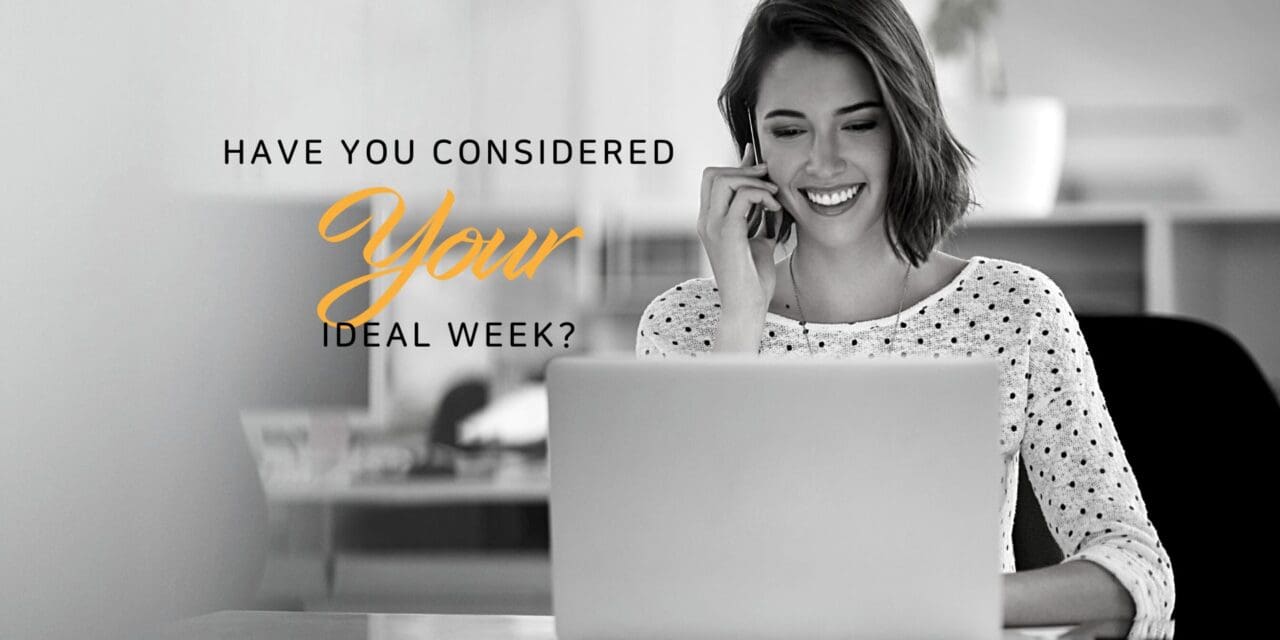 Have you considered your ideal week?