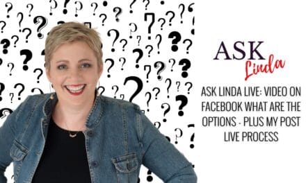 Ask Linda Live: Video on Facebook what are the options – Plus my post live process
