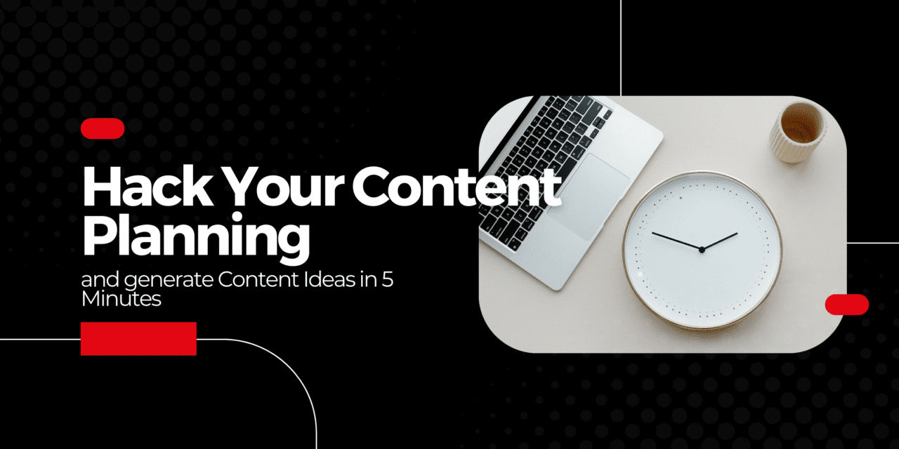 Hack Your Content Planning and generate Content Ideas in 5 Minutes