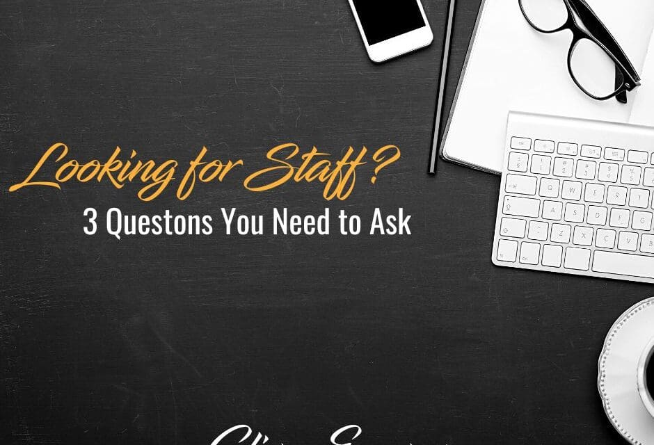 Looking for staff 3 Questions you need to ask: