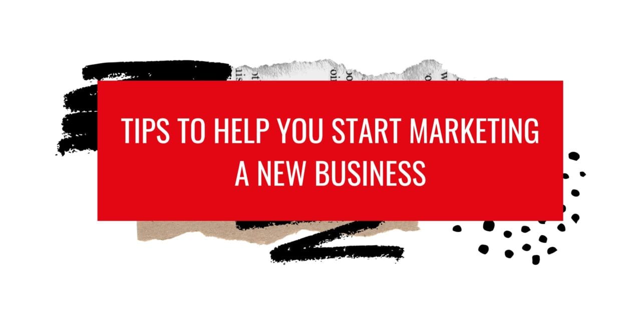 Tips to help you start Marketing a new business