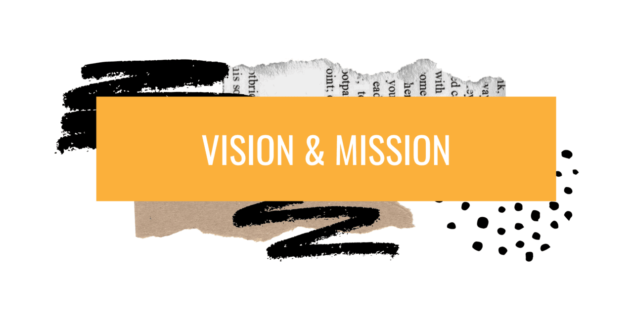 Vision and Mission are more than just words we use in Business