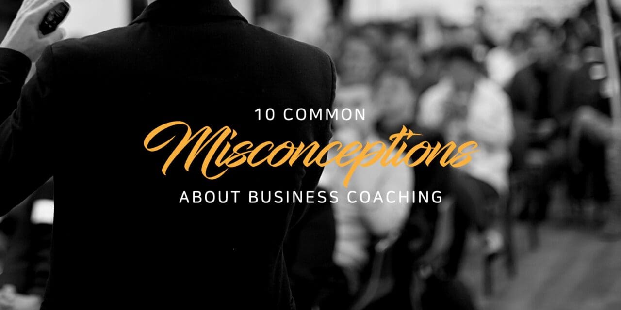10 Common Misconceptions About Business Coaching