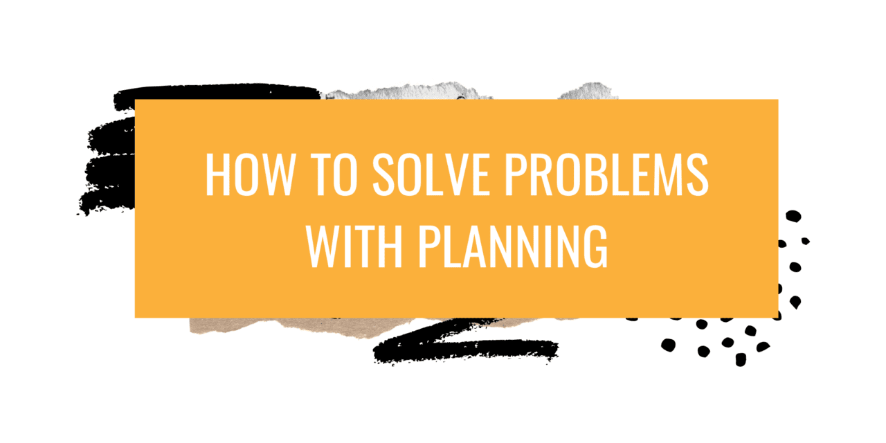 How to solve problems with planning