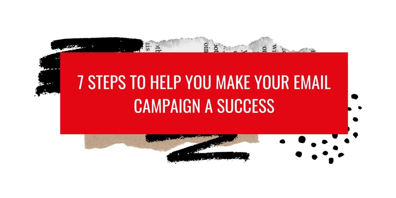 7 Steps to help you make your Email Campaign a Success