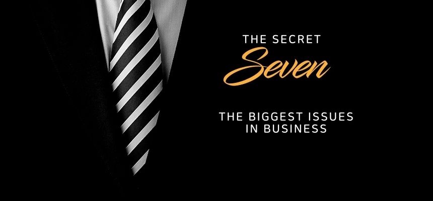 The secret seven – the biggest issues in business