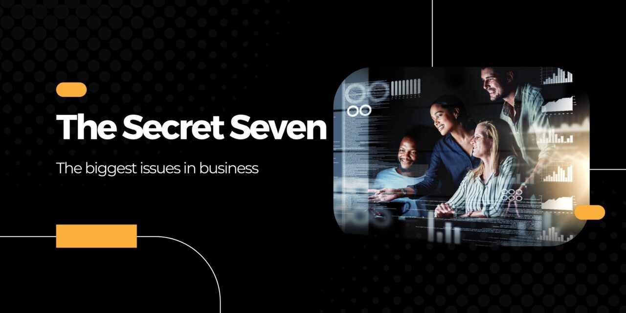 The secret seven – the biggest issues in business