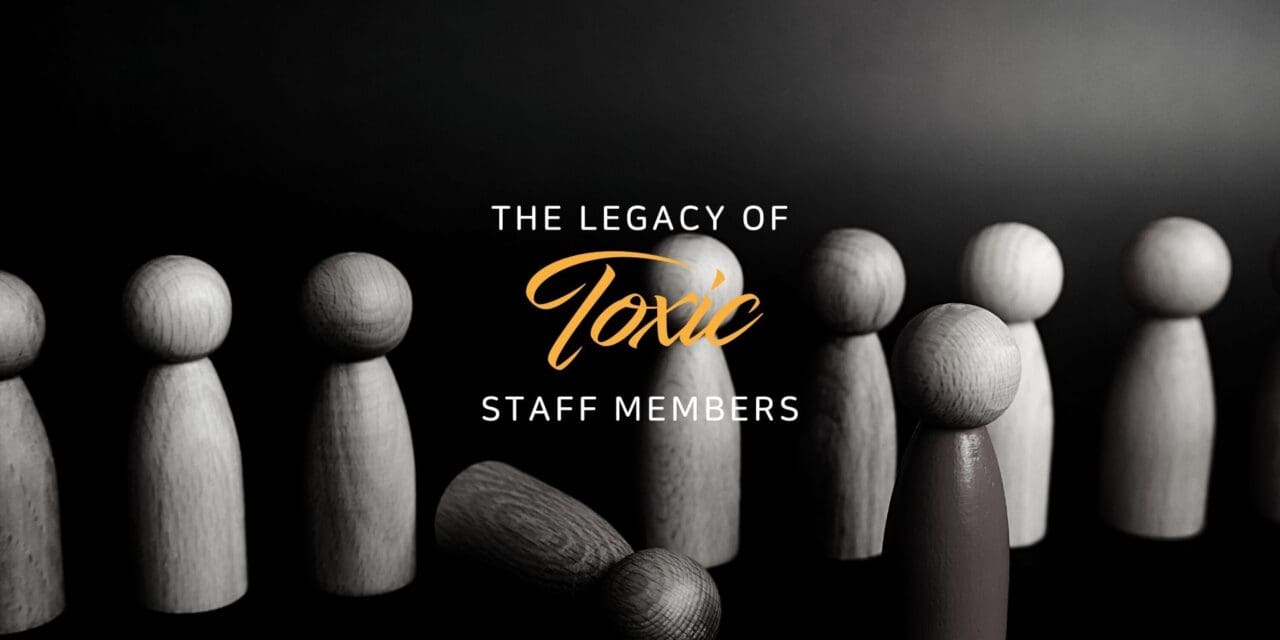 The legacy of toxic staff members
