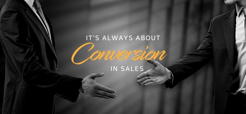 It’s Always About Conversion In Sales