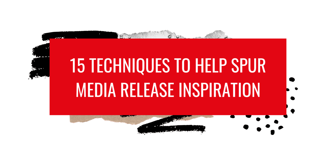 15 Techniques to Help Spur Media Release Inspiration