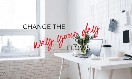 Change the way your day flows