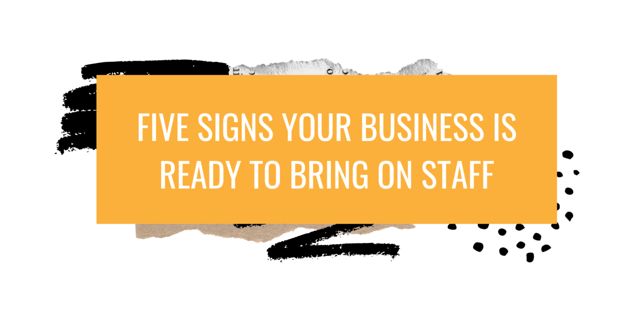 Five Signs Your Business Is ready to bring on staff