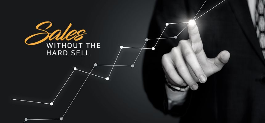Sales Without The Hard Sell