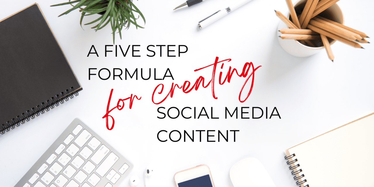 A 5 Step Formula For Creating Social Media Content