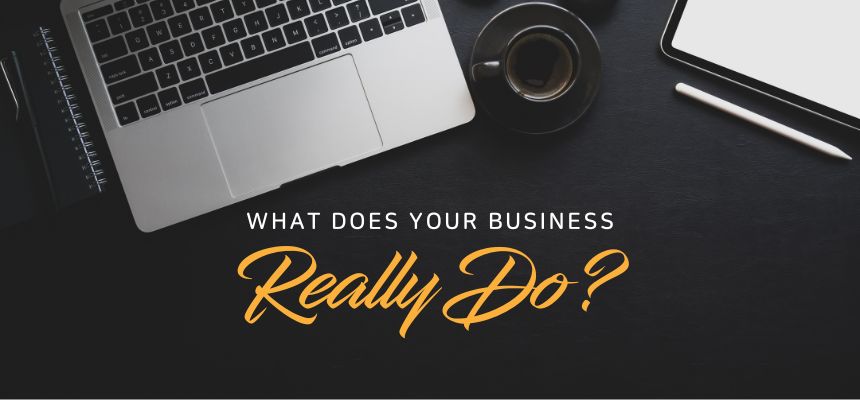 What does your business really do?