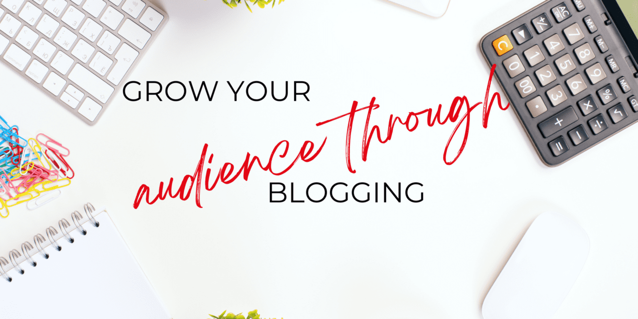 Grow Your Audience Through Blogging