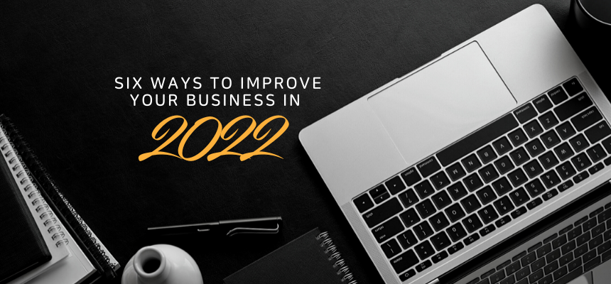 Six Ways to Improve your Business in 2022