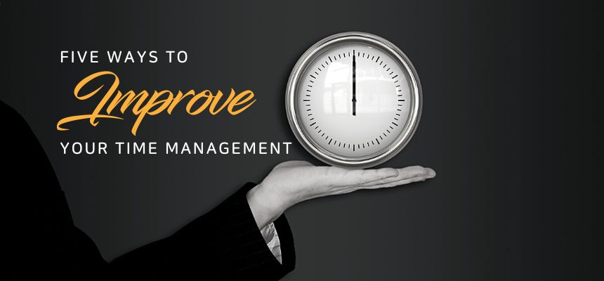 Five Ways To Improve Your Time Management