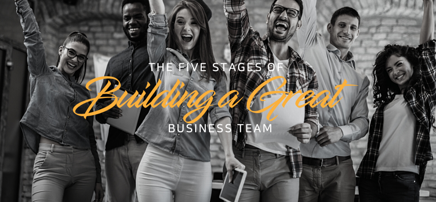 The five stages of building a great business team