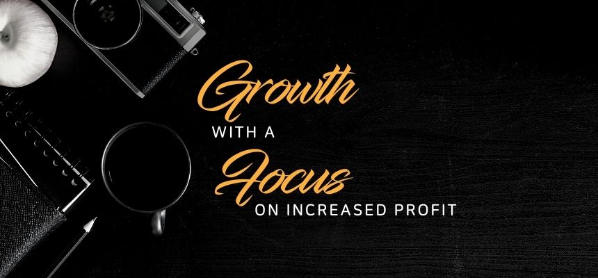 Growth with a focus on increased profit