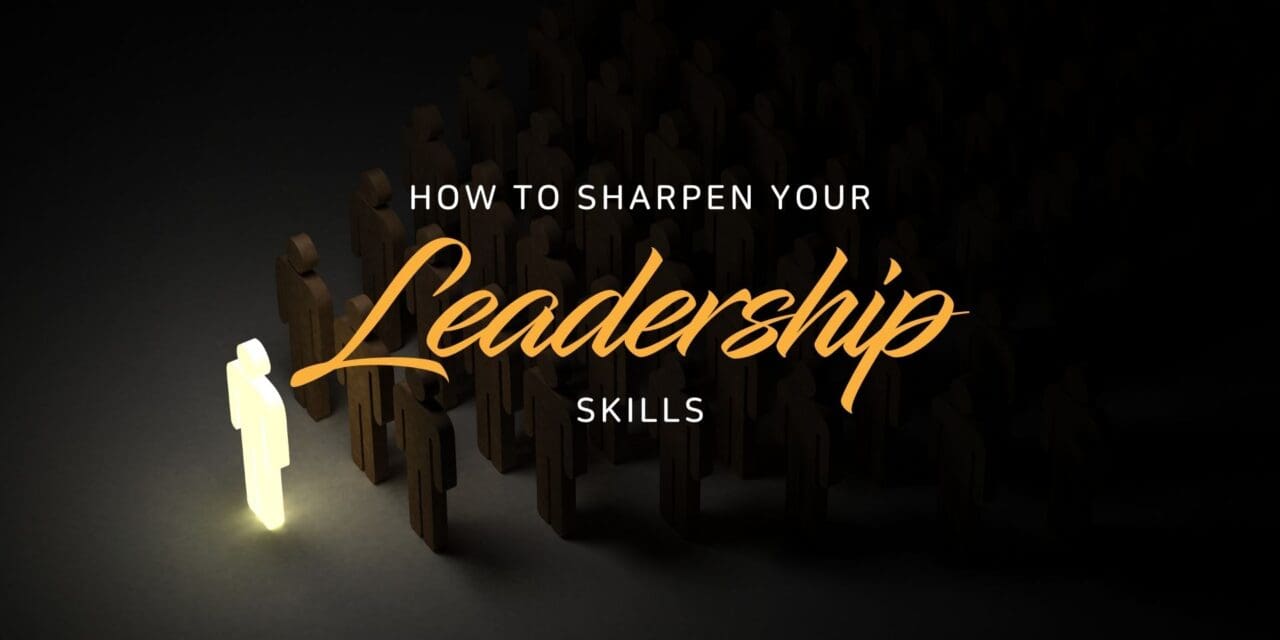 How to sharpen your leadership skills