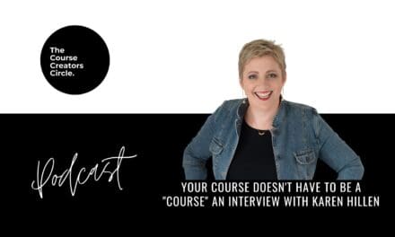 Your Course doesn’t have to be a “course” an interview with Karen Hillen Course Creators Circle Member