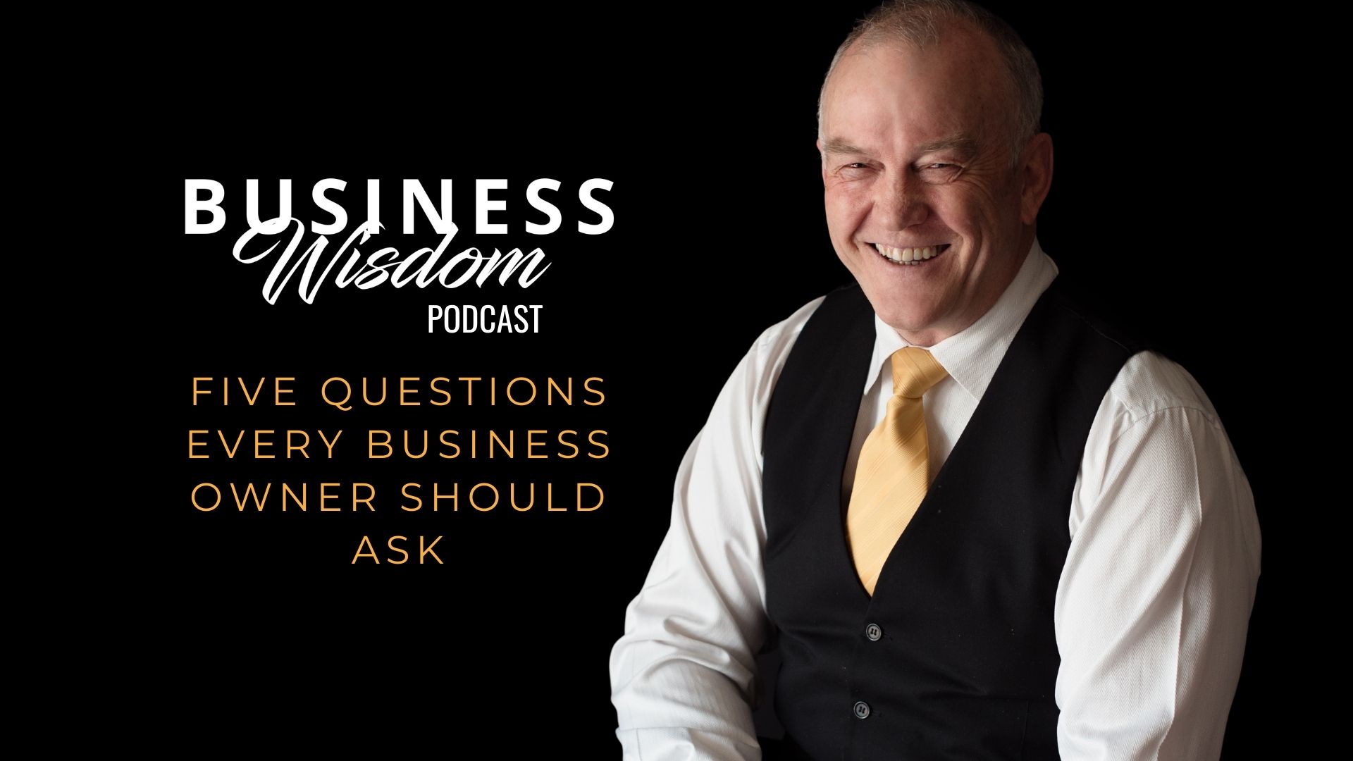 Business wisdom podcast five questions every business owner should ask.