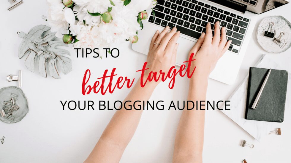 3 Tips to Better Target Your Blogging Audience
