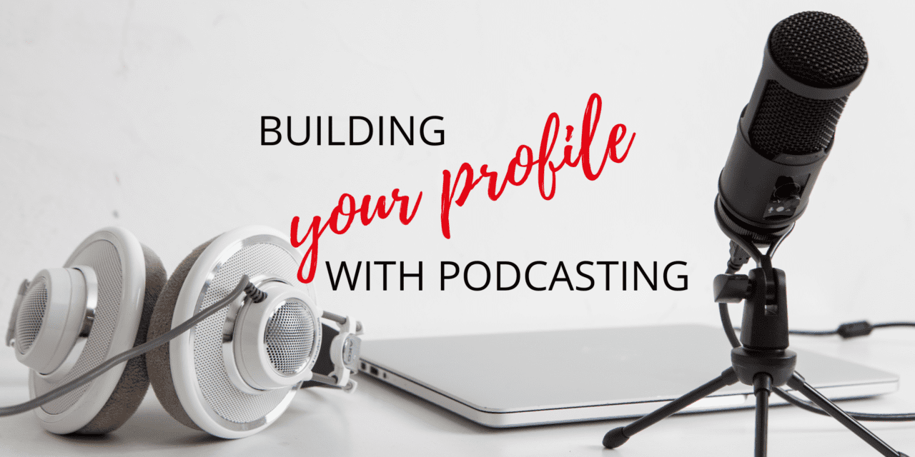 Building your profile with podcasting