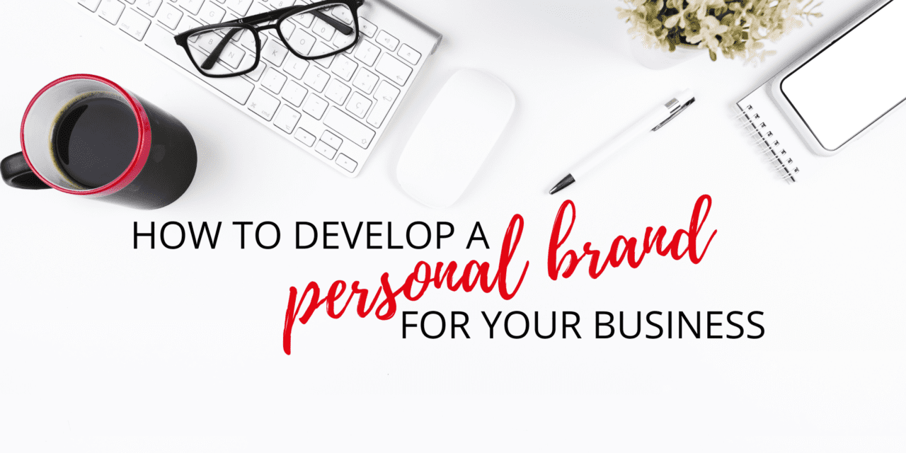 How to Develop a Personal Brand for Your Business