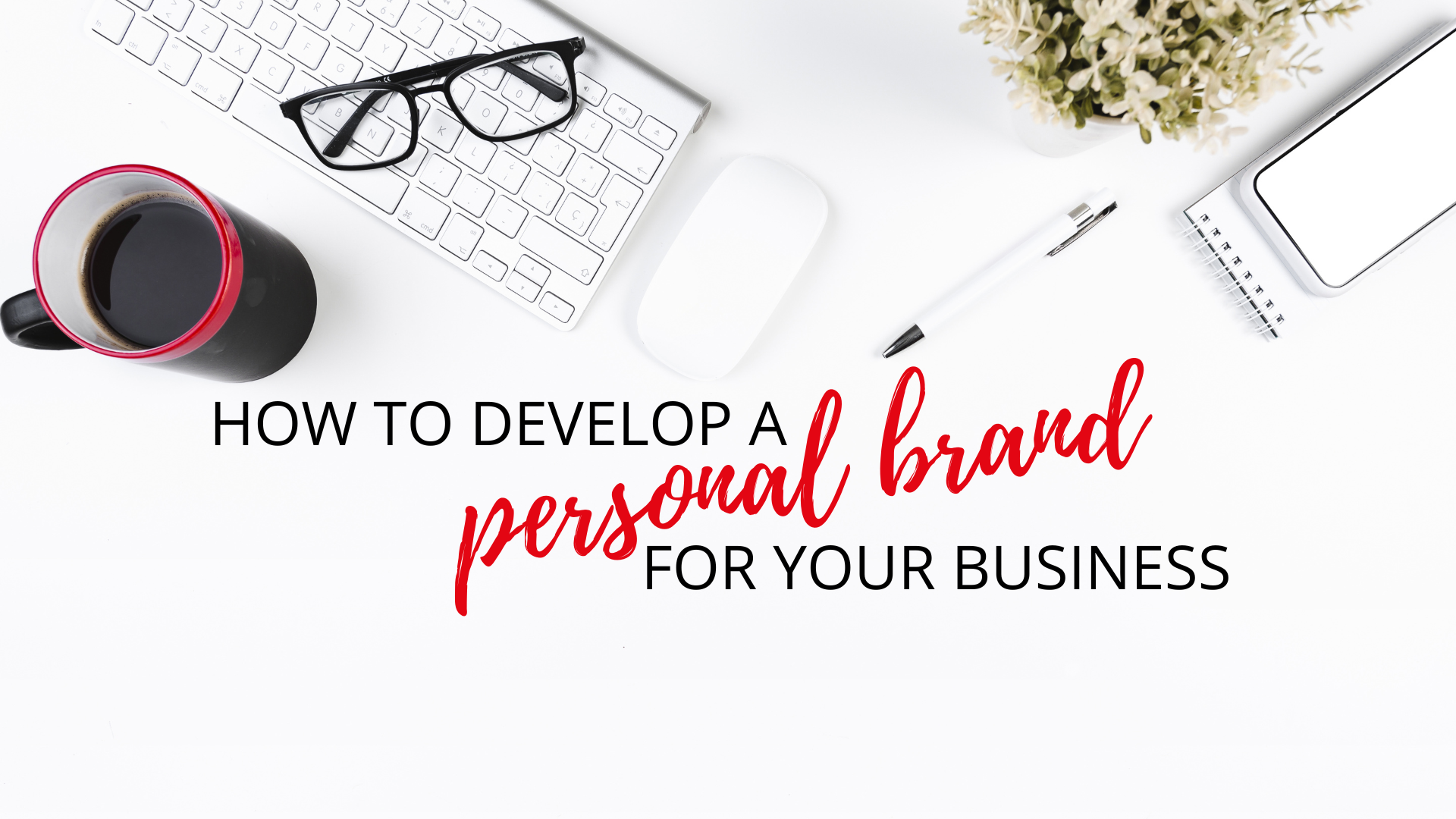 How to develop a personal brand for your business