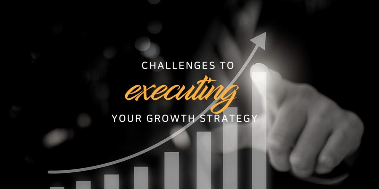 The top 4 challenges to executing your growth strategy