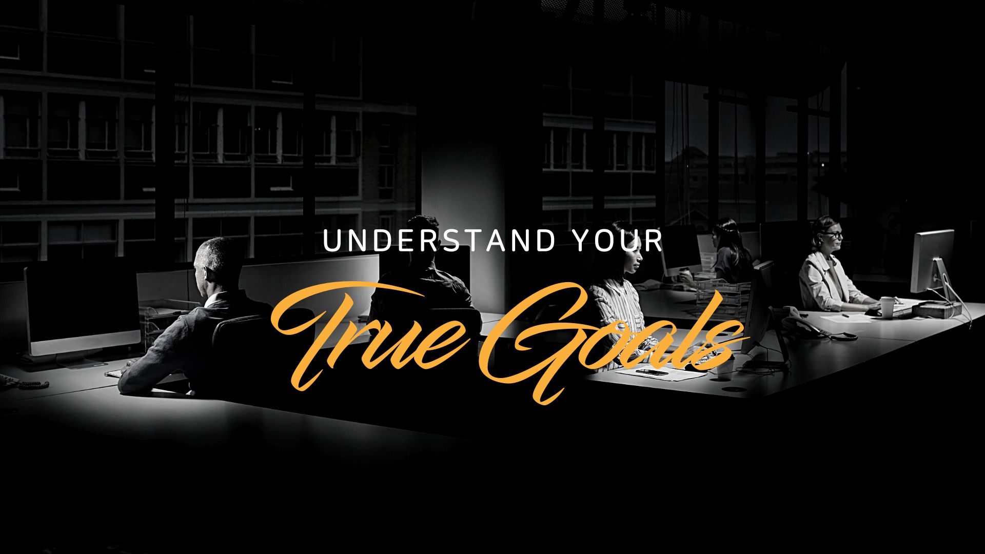 Title Image: Why and how you should understand your true goals