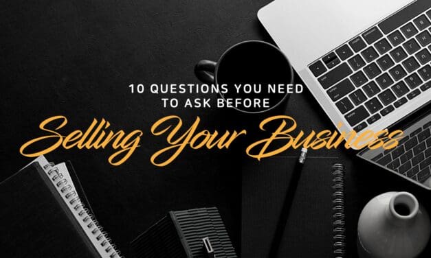 10 Questions You Need To Ask Before Selling Your Business