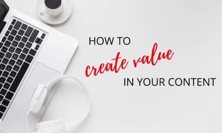 How to Create Value In Your Content