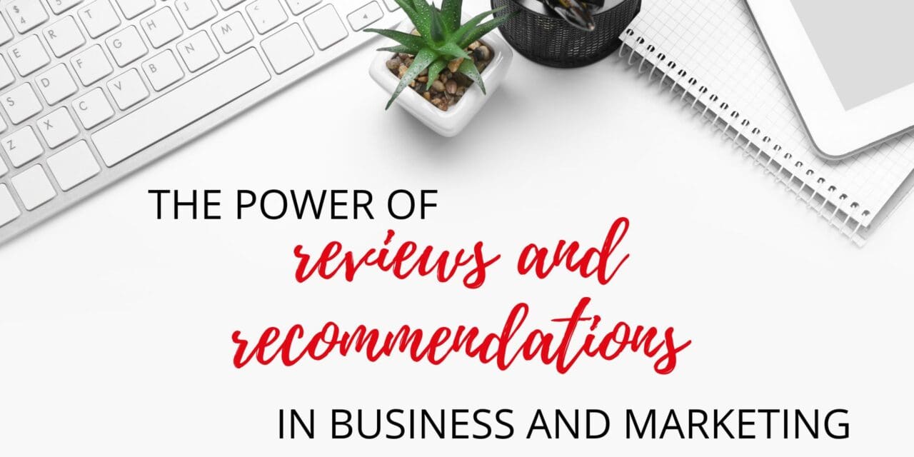 The Power of Recommendations and Reviews in Business and Marketing