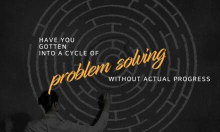 Have you gotten into a cycle of problem solving without actual progress?