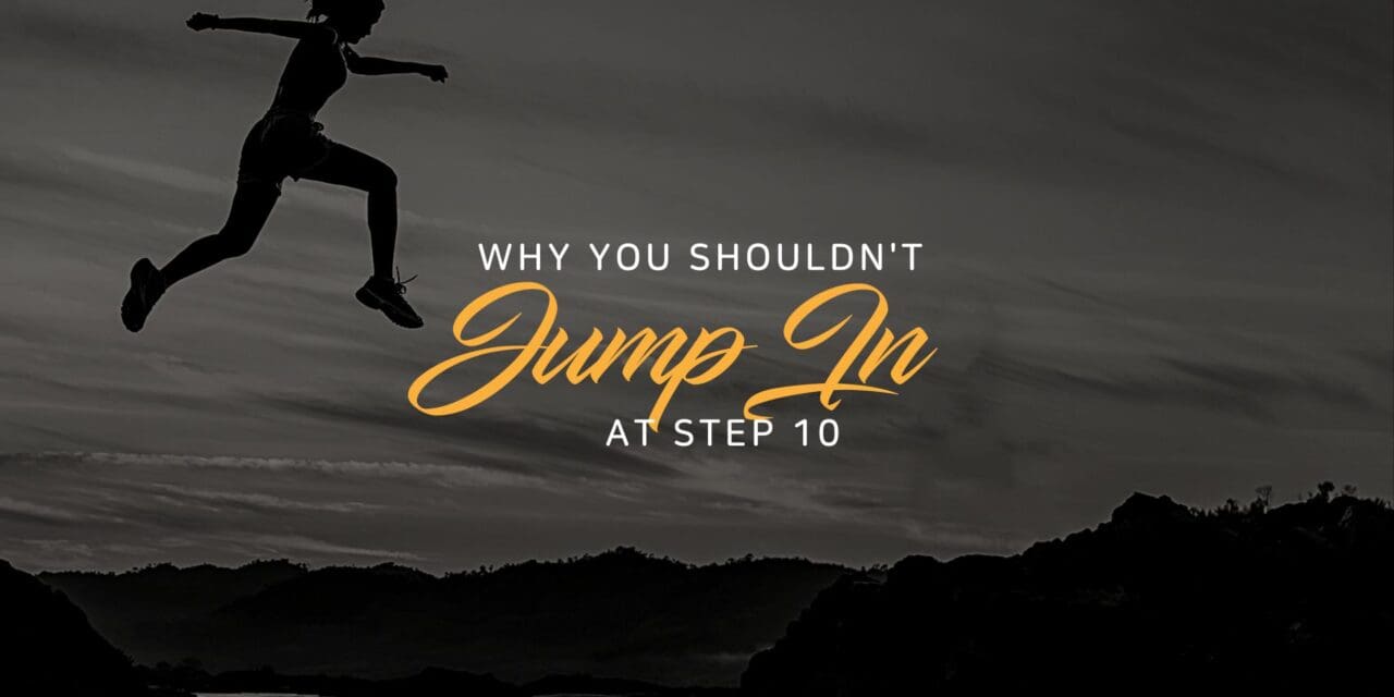 Why you shouldn’t jump in at step 10