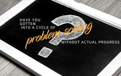 Have you gotten into a cycle of problem solving without actual progress?