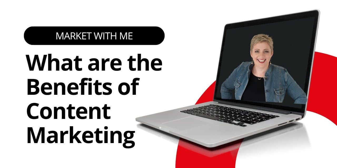 What are the Benefits of Content Marketing