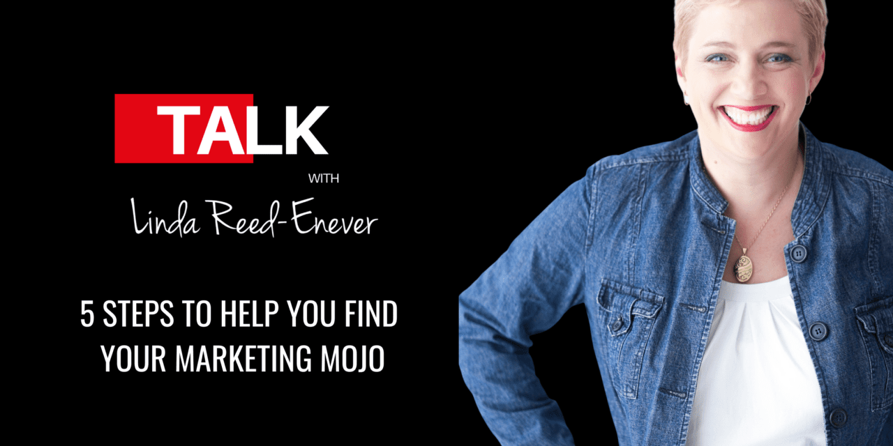 5 Steps to Help You Find Your Marketing Mojo