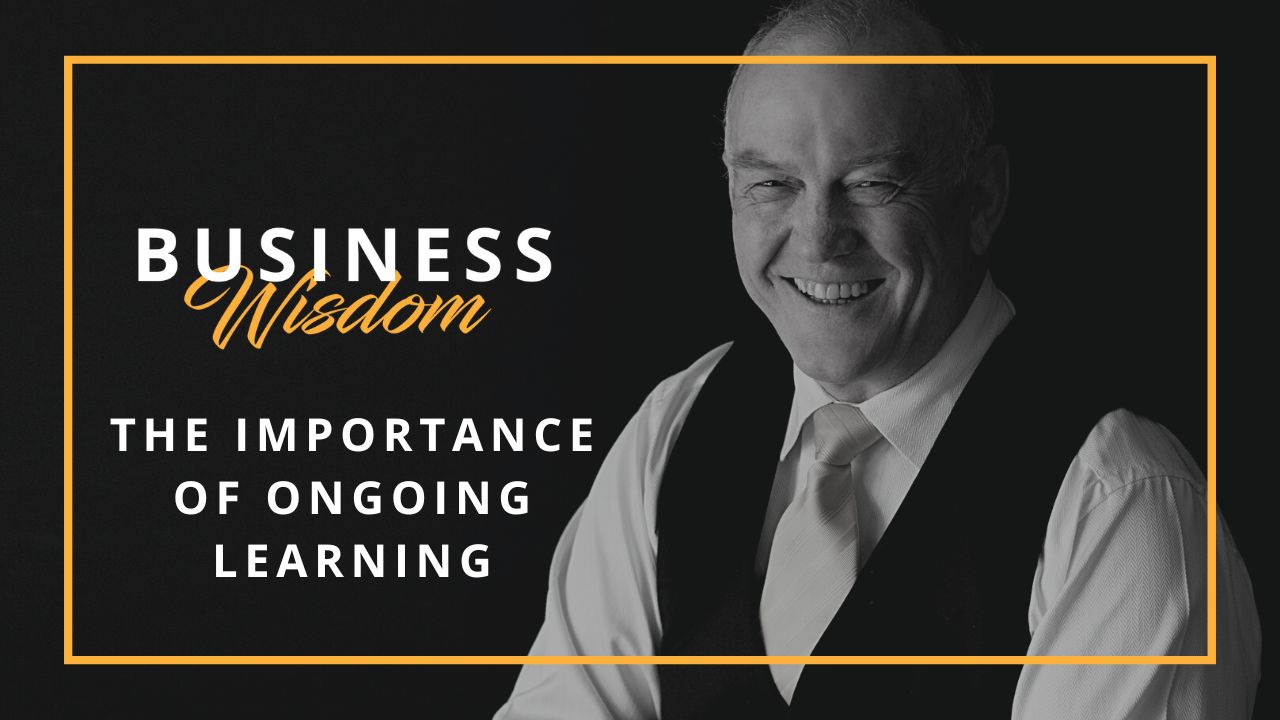 Image of Clive Enever with the text Business Wisdom - The importance of ongoing learning