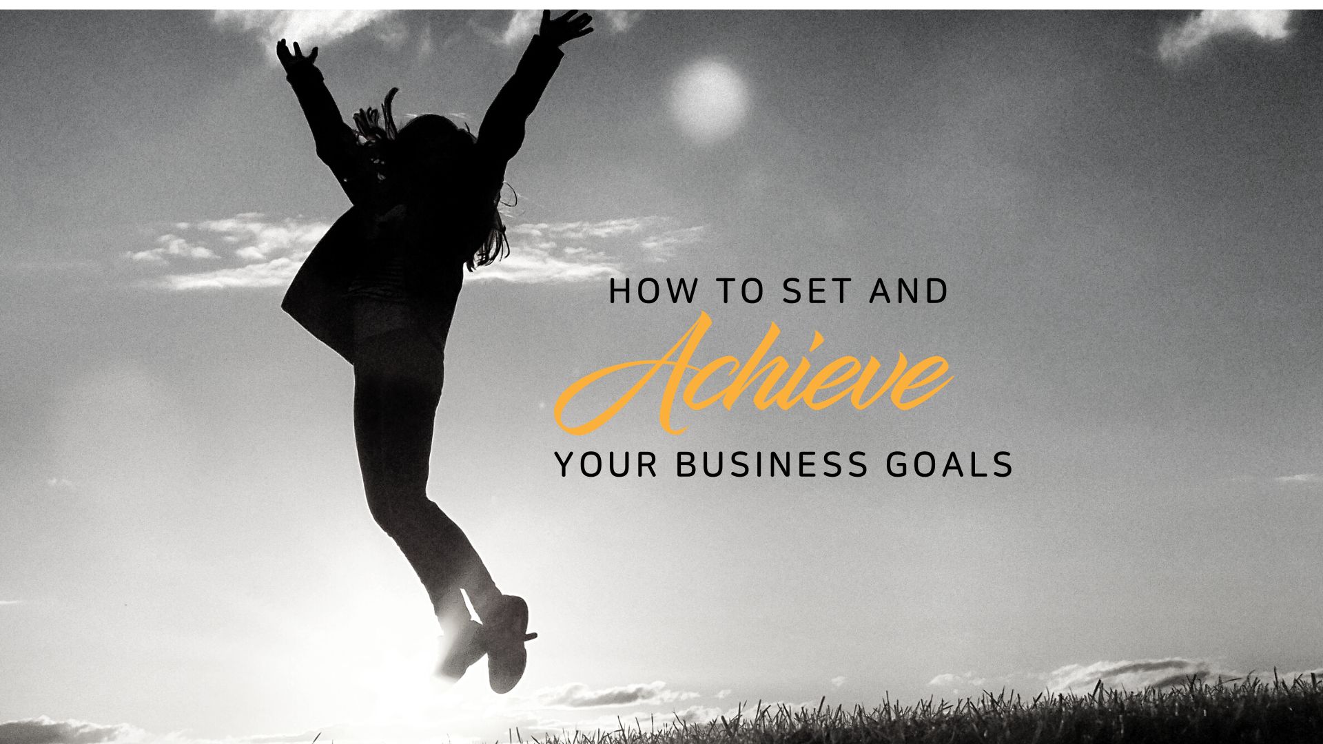 How To Achieve Your Business Goals
