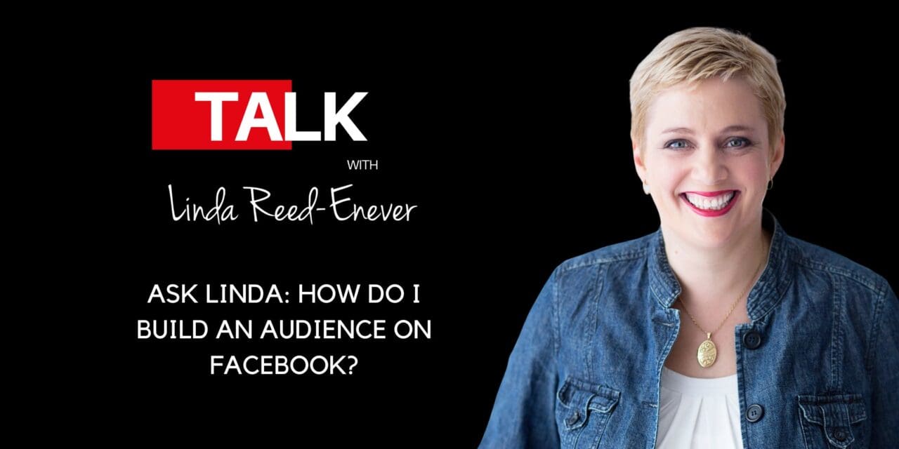 Ask Linda: How do I build an audience on Facebook?
