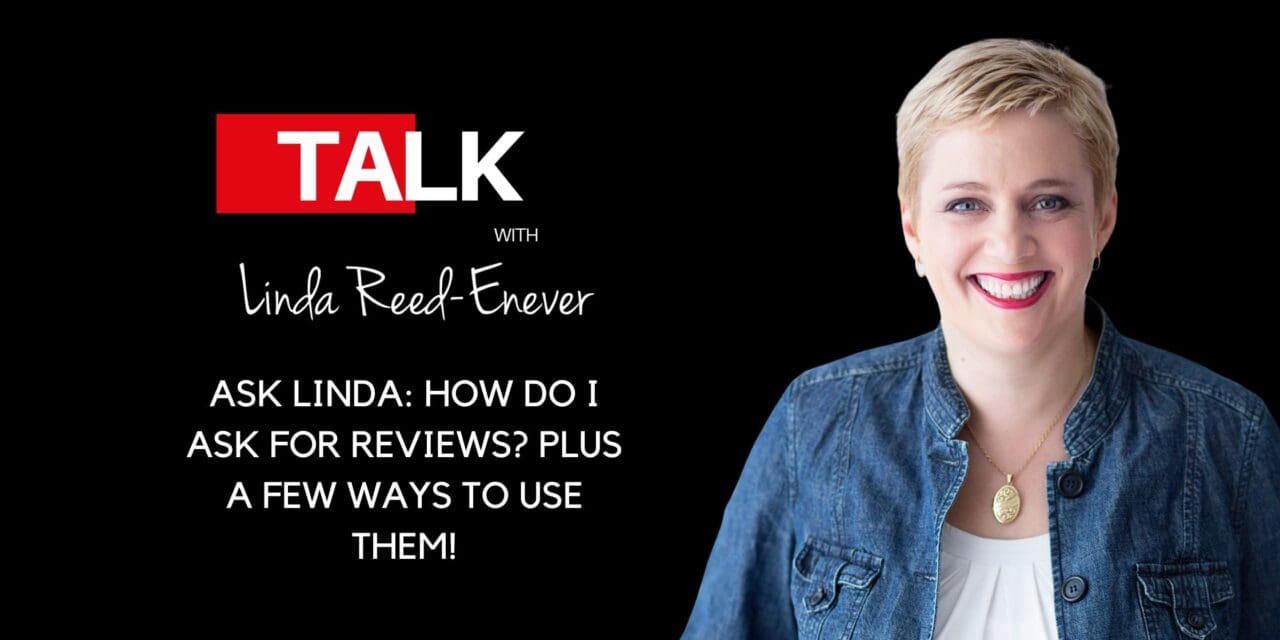 Ask Linda: How do I Ask for Reviews? PLUS a few ways to use them!
